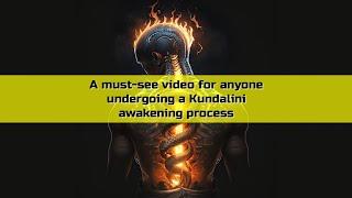 A must-see video for anyone undergoing a Kundalini awakening process