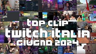 Le Migliori Clip di Twitch Italia - Giugno 2024