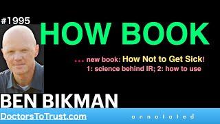 BEN BIKMAN b1 | HOW BOOK  … new book: How Not to Get Sick!  1: science behind IR; 2: how to use