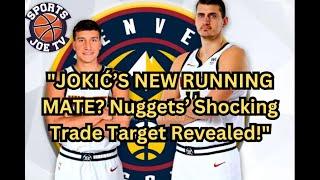 "PERFECT PARTNER FOR JOKIĆ? Nuggets’ Game-Changing Trade Rumor!"