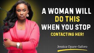 A Woman Will Do This When You Stop Contacting Her! || Jessica Opare Saforo