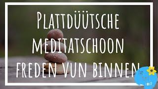 Plattdeutsche Meditation I Innerer Frieden & Entspannung I 10 MinutenI Freden vun Binnen & Utspannen