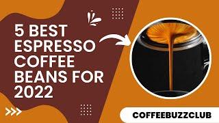 5 Best Espresso Coffee Beans for 2022 | COFFEE BUZZ CLUB |