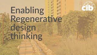 Enabling Regenerative design thinking in our cities and spaces: Moving from theory to practice