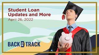 Student Loan Updates and More Webinar – April 26, 2022