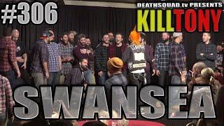 KILL TONY #306 (SWANSEA)