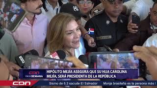 Hipólito Mejía asegura que su hija, Carolina Mejía, será presidenta de la República