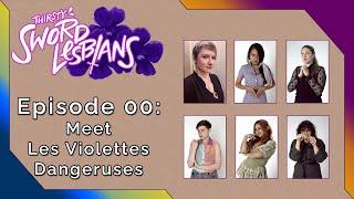 Thirsty Sword Lesbians | Ep 0 | Meet Les Violettes Dangereuses | Actual Play TTRPG