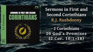 2 Cor - 20 God’s Promises 2 Cor  10:1–18 - RJ Rushdoony, Sermons in Corinthians, Audiobook