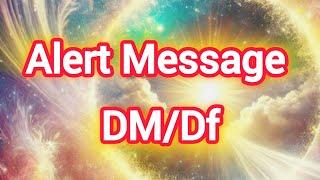 Alert Message DM/Df  #aarohilightworker