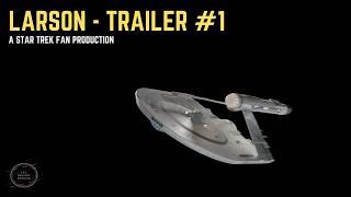 Larson  - A Star Trek Fan Production (Trailer #1)