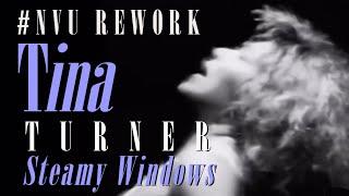 #NVU Rework | Tina Turner — Steamy Windows