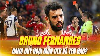 BRUNO FERNANDES ĐANG HUỶ HOẠI MAN UTD VÀ TEN HAG?