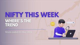 Nifty this Week: Where's the Trend? - 03 May'24