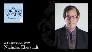 Nicholas Eberstadt: Is the World Ready for the Population Bust? | Foreign Affairs Interview