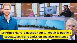 Le Prince Harry: 1question sur lui réduit le public & spectateurs d'une émission anglaise au silence