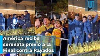  ¡SERENATA AZULCREMA!  América recibe serenata previa a la Final con Rayados 