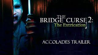 The Bridge Curse 2: The Extrication | Accolades Trailer