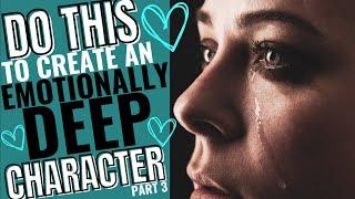 DO THIS... to Create EMOTIONALLY DEEP Characters | Part 3 | The secrets to writing amazing fiction!