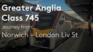 Greater Anglia - C745 | Norwich - London Liv St (Full journey)