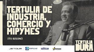 EP#173 - Ito Bisonó: Tertulia de Industria, Comercio y MIPYMES