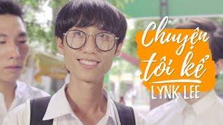 Lynk Lee - Chuyện tôi kể (Official MV)