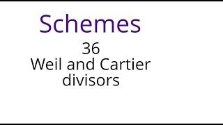 Schemes 36: Weil and Cartier divisors