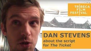 The Ticket - Dan Stevens about the script