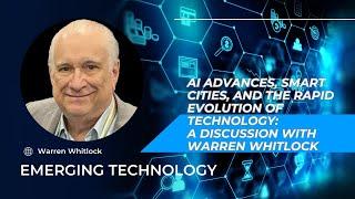 AI Advances, Smart Cities, and the Rapid Evolution of Technology: A Discussion with Warren Whitlock