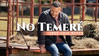 JOSÉ LUIS REYES - NO TEMERÉ (VIDEO OFICIAL)