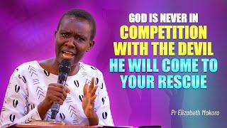 GOD IS NEVER IN COMPETITION WITH THE DEVIL, HE WILL COME TO RESCUE  YOU || PASTOR ELIZABETH MOKORO