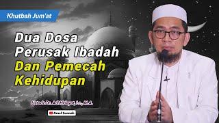 Dua Dosa Perusak Ibadah Dan KehidupanUstadz Dr. Adi Hidayat, Lc., M.A.