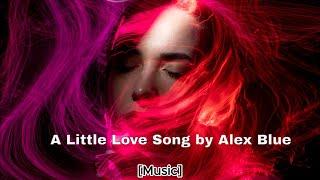 Alex Blue - A Little Love Song