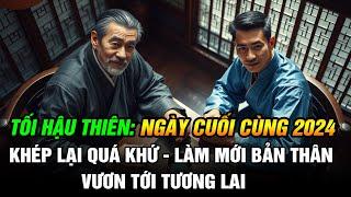 Tối Hậu Thiên: Ngày Cuối Cùng 2024:  Khép Lại Quá Khứ - Làm Mới Bản Thân - Vươn Tới Tương Lai