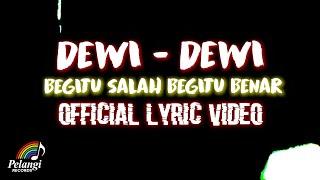 Dewi Dewi - Begitu Salah Begitu Benar (Official Lyric Video)