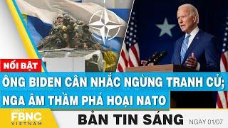 Tin Sáng 1/7 | Ông Biden cân nhắc ngừng tranh cử; Nga âm thầm phá hoại NATO | FBNC