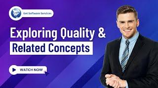 Exploring Quality & Related Concepts | Get Software Services