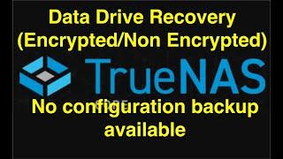 [TrueNAS] How to recover the Data Drives when configuration backup is not available