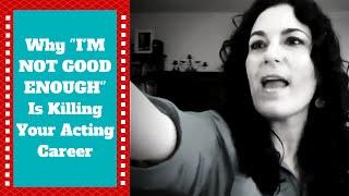 Tips On Acting | Straight Talk on "I'm Not Good Enough" -- That Lying Little Voice In Your Head