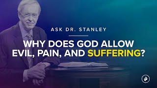 Why does God allow evil, pain, and suffering? - Ask Dr. Stanley