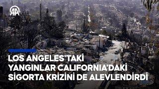 ABD'nin Los Angeles kentindeki yangınlar California'daki sigorta krizini de alevlendirdi