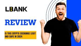 LBank Review: Is This Crypto Exchange Legit and Safe in 2024