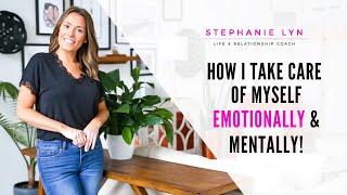 What I do Daily to Take Care of Myself - Mentally and Emotionally | Stephanie Lyn Coaching 2021