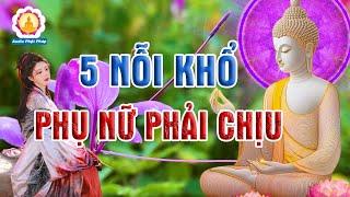 Phật Dạy 5 Nổi Khổ Mà Phụ Nữ Phải Gánh Chịu - Là Phụ Nữ Nên Nghe Để Giải Nghiệp Cho Mình