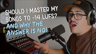 Should I Master My Songs To -14 LUFS? And why the answer is NO!