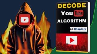 Decode Youtube Algorithm to get more views (Digital video book format)