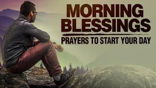 Begin The Day With God | Morning Blessings | Prayers To Encourage & Uplift You