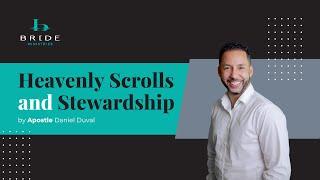 Heavenly Scrolls and Stewardship  Part 9 By Pastor Dan Duval