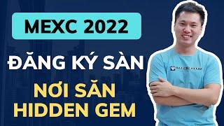 MEXC (MXC) 2022 - Hướng dẫn đăng ký và sử dụng sàn MEXC - Sàn săn "Hidden Gem" chơi Coin nên có