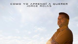 Jorge Rojas - Como Yo Aprendí A Querer (Video Lyric)